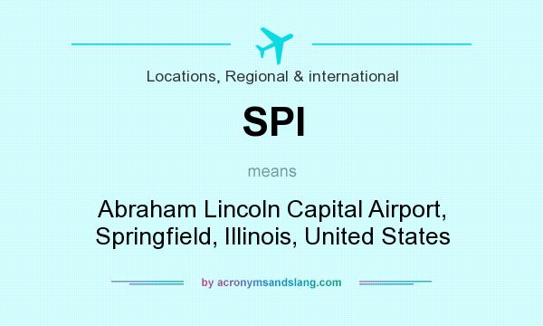 What does SPI mean? It stands for Abraham Lincoln Capital Airport, Springfield, Illinois, United States