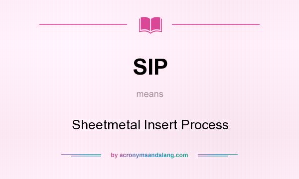 What does SIP mean? It stands for Sheetmetal Insert Process