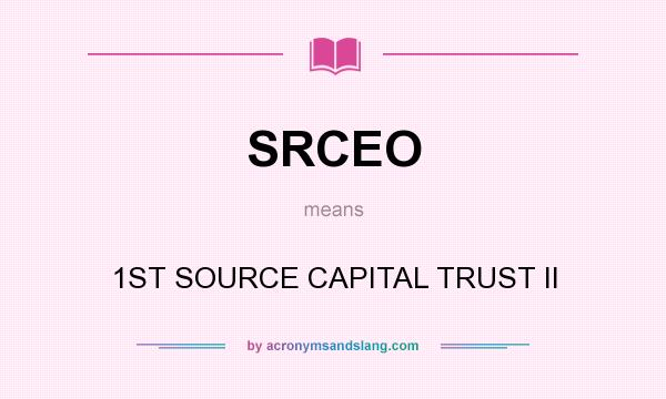 What does SRCEO mean? It stands for 1ST SOURCE CAPITAL TRUST II