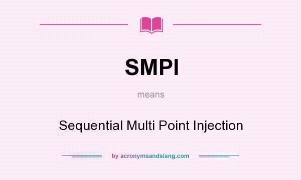 What does SMPI mean? It stands for Sequential Multi Point Injection