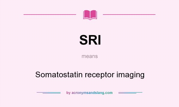 What does SRI mean? It stands for Somatostatin receptor imaging