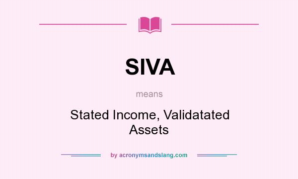 What does SIVA mean? It stands for Stated Income, Validatated Assets