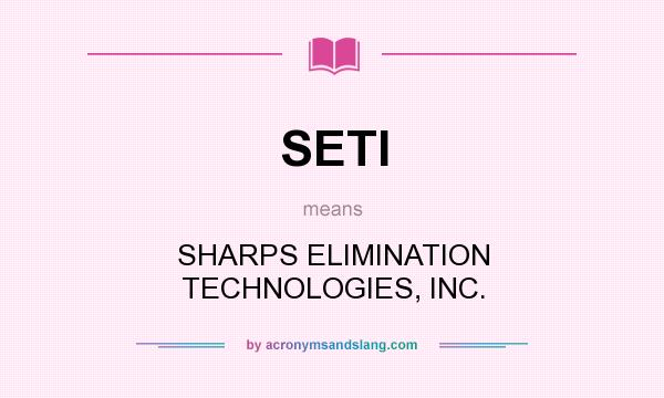 What does SETI mean? It stands for SHARPS ELIMINATION TECHNOLOGIES, INC.