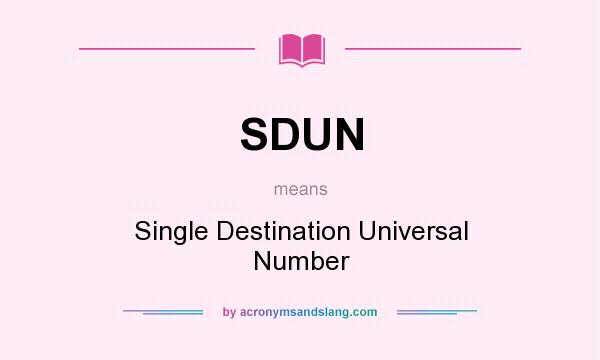 What does SDUN mean? It stands for Single Destination Universal Number