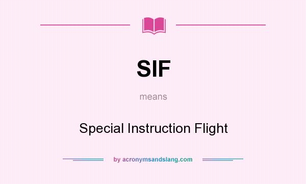 What does SIF mean? It stands for Special Instruction Flight