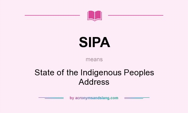 What does SIPA mean? It stands for State of the Indigenous Peoples Address