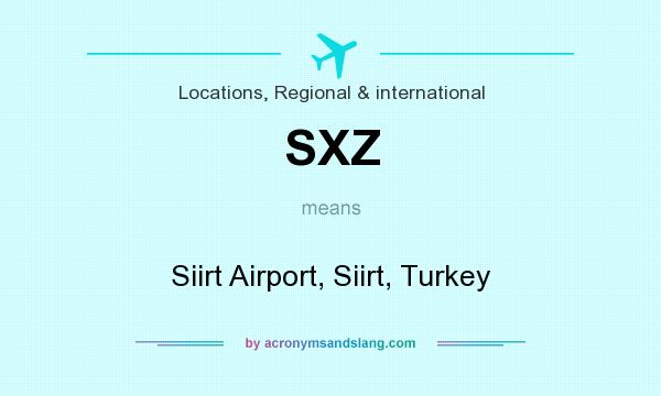 What does SXZ mean? It stands for Siirt Airport, Siirt, Turkey