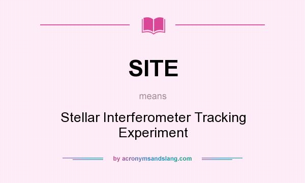 What does SITE mean? It stands for Stellar Interferometer Tracking Experiment