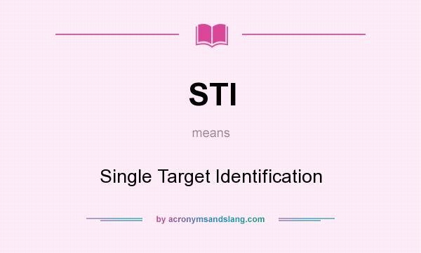 What does STI mean? It stands for Single Target Identification