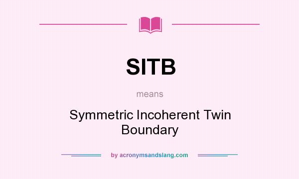 What does SITB mean? It stands for Symmetric Incoherent Twin Boundary