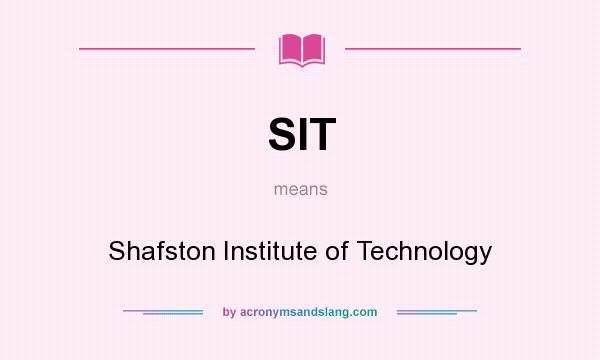 What does SIT mean? It stands for Shafston Institute of Technology