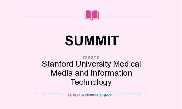 What does SUMMIT mean? It stands for Stanford University Medical Media and Information Technology
