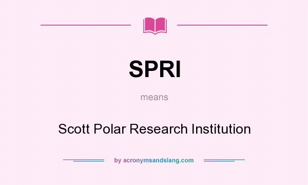What does SPRI mean? It stands for Scott Polar Research Institution