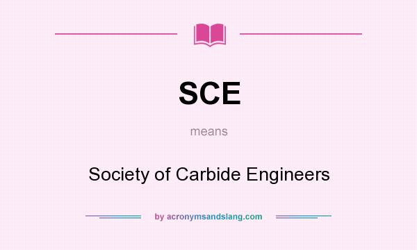 What does SCE mean? It stands for Society of Carbide Engineers