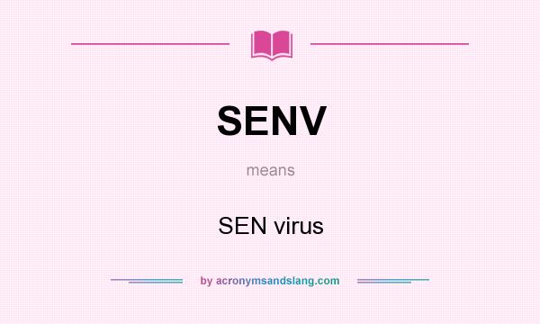 What does SENV mean? It stands for SEN virus