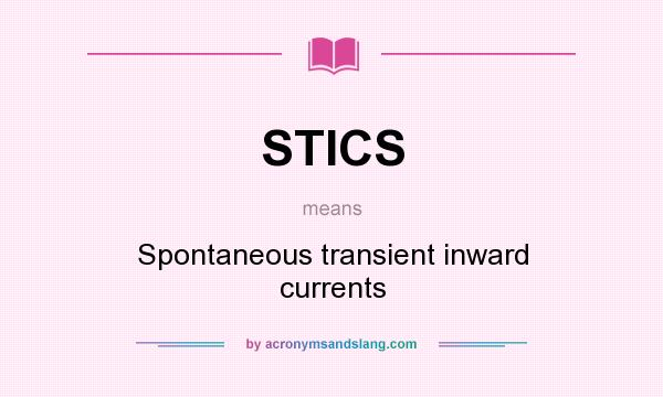 What does STICS mean? It stands for Spontaneous transient inward currents