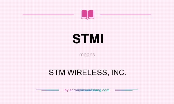 What does STMI mean? It stands for STM WIRELESS, INC.