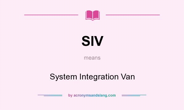 What does SIV mean? It stands for System Integration Van