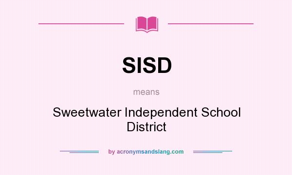 What does SISD mean? It stands for Sweetwater Independent School District