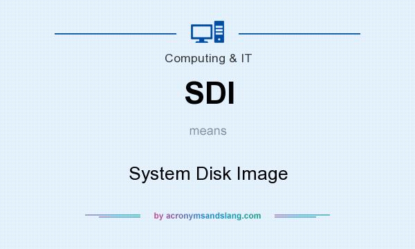 What does SDI mean? It stands for System Disk Image