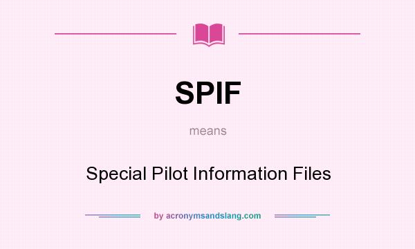 What does SPIF mean? It stands for Special Pilot Information Files