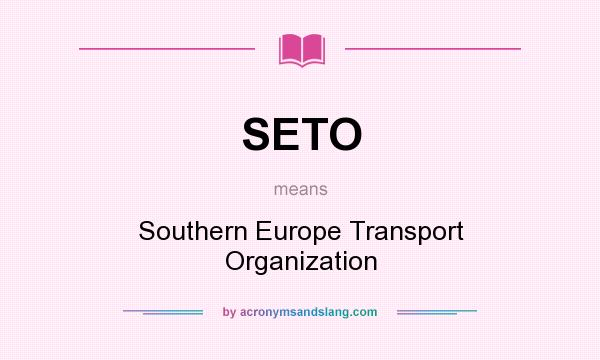 What does SETO mean? It stands for Southern Europe Transport Organization