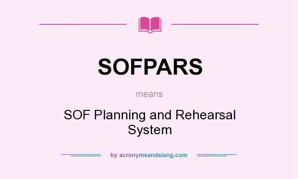 What does SOFPARS mean? It stands for SOF Planning and Rehearsal System