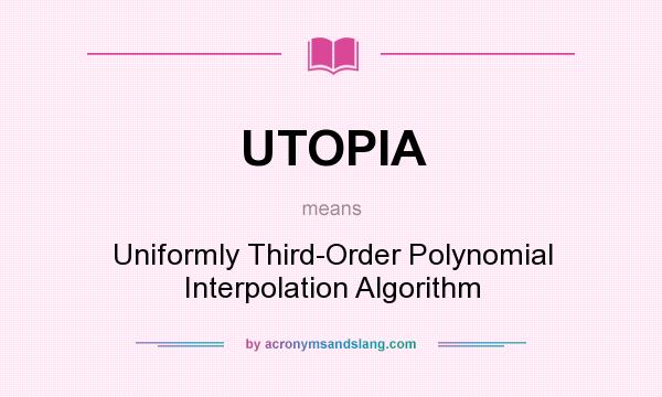 What does UTOPIA mean? It stands for Uniformly Third-Order Polynomial Interpolation Algorithm