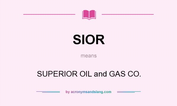 What does SIOR mean? It stands for SUPERIOR OIL and GAS CO.