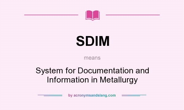 What does SDIM mean? It stands for System for Documentation and Information in Metallurgy