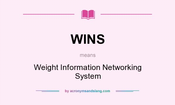 What does WINS mean? It stands for Weight Information Networking System