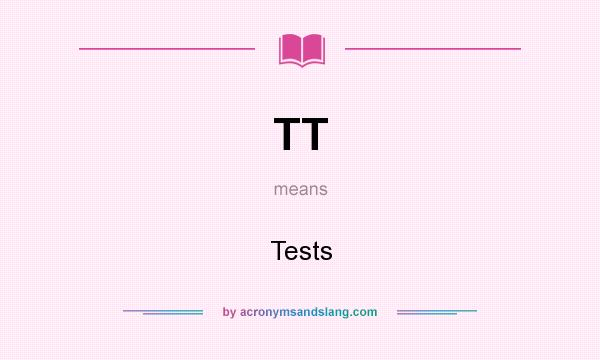 What does TT mean? It stands for Tests