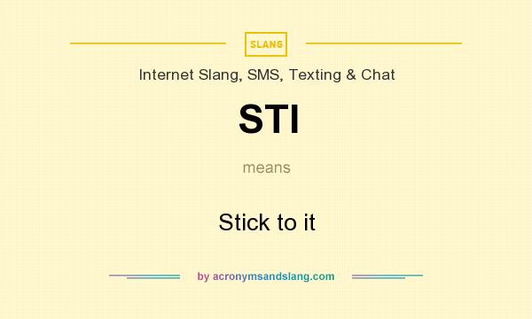 What does STI mean? It stands for Stick to it
