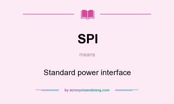 What does SPI mean? It stands for Standard power interface