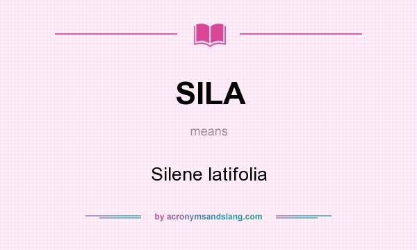 What does SILA mean? It stands for Silene latifolia