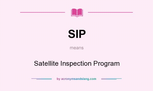 What does SIP mean? It stands for Satellite Inspection Program