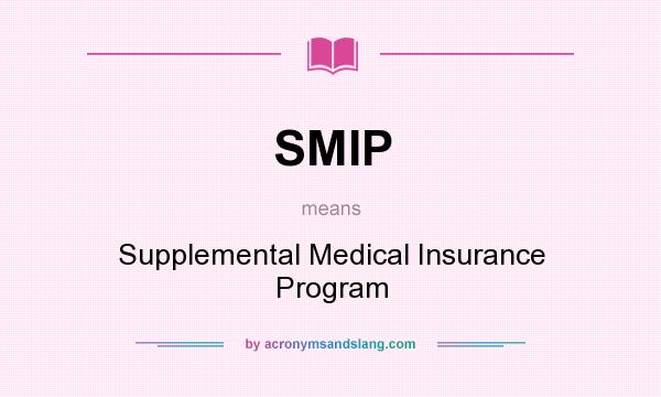 What does SMIP mean? It stands for Supplemental Medical Insurance Program