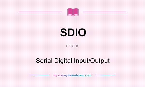 What does SDIO mean? It stands for Serial Digital Input/Output