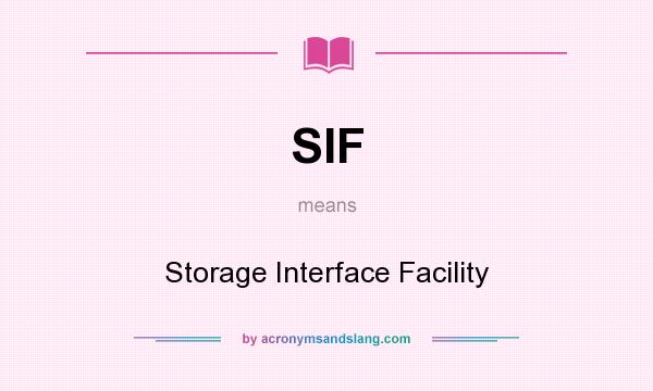What does SIF mean? It stands for Storage Interface Facility