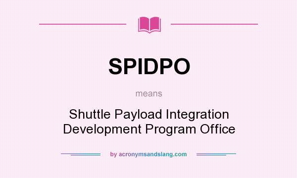 What does SPIDPO mean? It stands for Shuttle Payload Integration Development Program Office