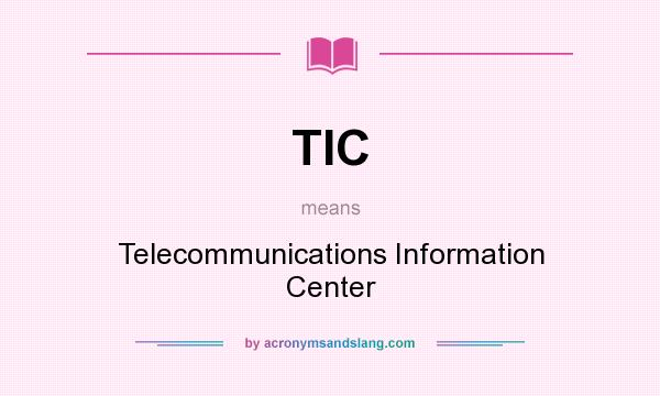 What does TIC mean? It stands for Telecommunications Information Center