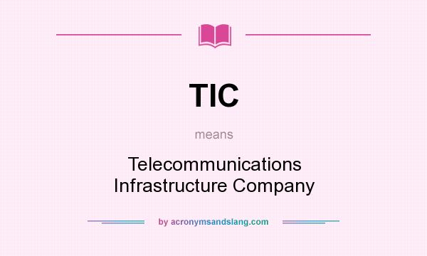 What does TIC mean? It stands for Telecommunications Infrastructure Company