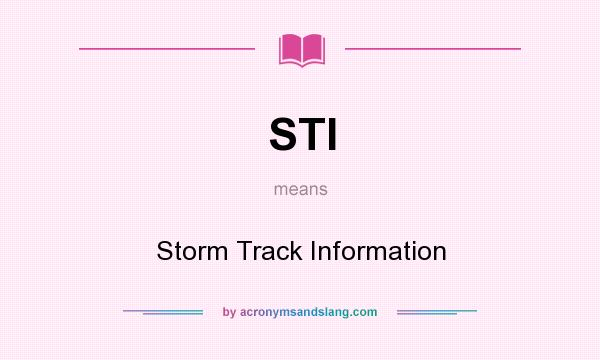 What does STI mean? It stands for Storm Track Information