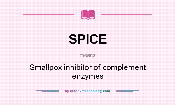 What does SPICE mean? It stands for Smallpox inhibitor of complement enzymes