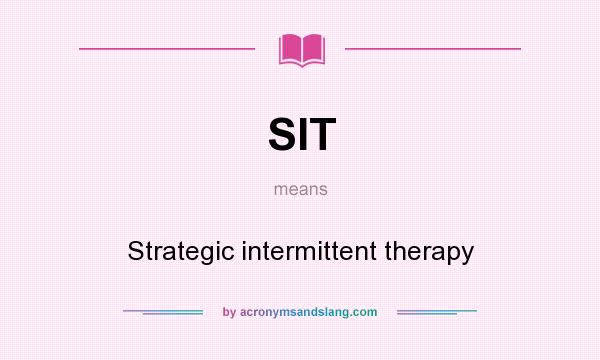 What does SIT mean? It stands for Strategic intermittent therapy