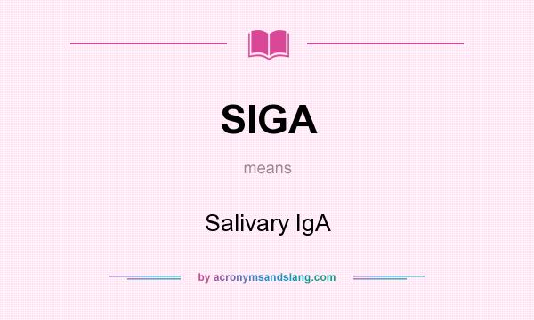 What does SIGA mean? It stands for Salivary IgA