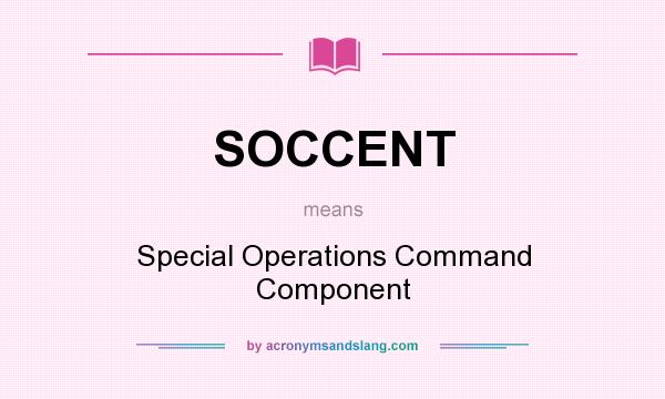 What does SOCCENT mean? It stands for Special Operations Command Component