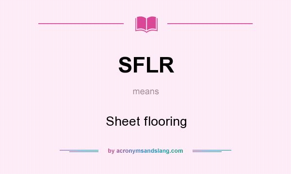 What does SFLR mean? It stands for Sheet flooring