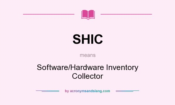 What does SHIC mean? It stands for Software/Hardware Inventory Collector