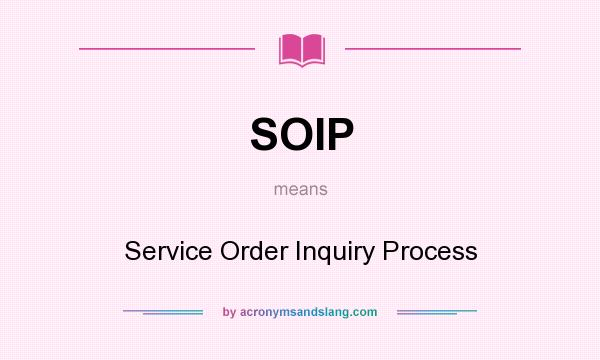 What does SOIP mean? It stands for Service Order Inquiry Process